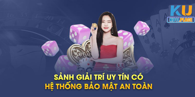 Sảnh cá độ Ku11 Casino bảo mật an toàn 